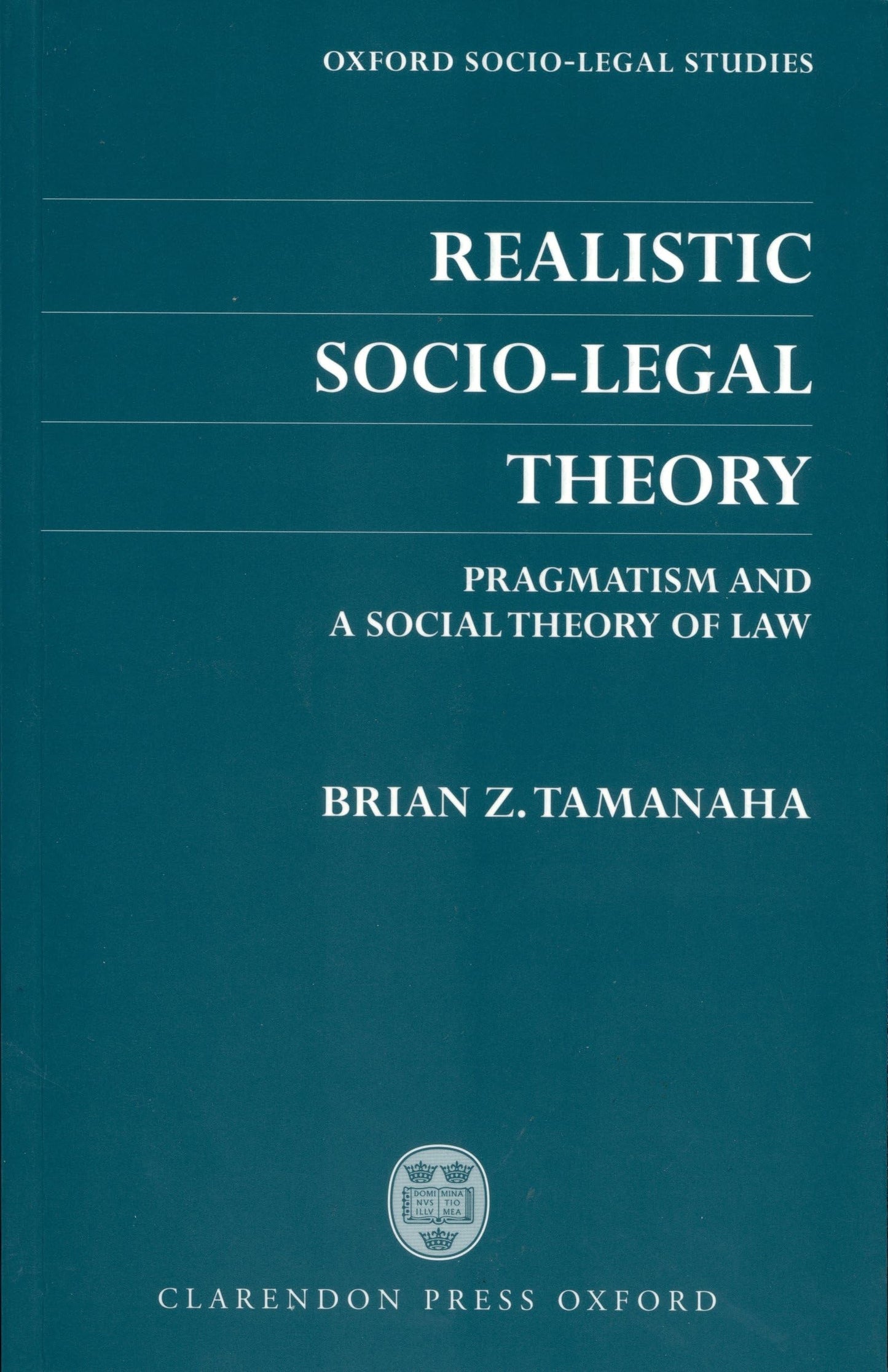 Realistic Socio-Legal Theory: Pragmatism and A Social Theory of Law (Oxford Socio-Legal Studies)