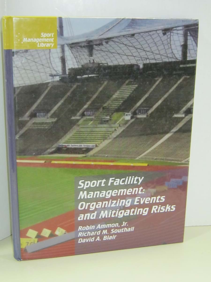 Sport Facility Management: Organizing Events and Mitigating Risks (Sport Management Library)