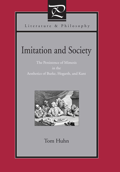 Imitation and Society: The Persistence of Mimesis in the Aesthetics of Burke, Hogarth, and Kant (Literature and Philosophy)