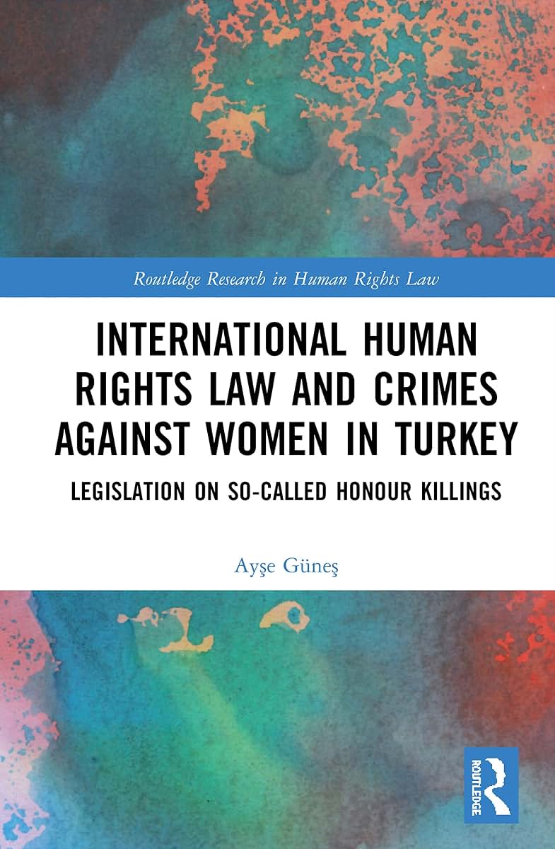 International Human Rights Law and Crimes Against Women in Turkey (Routledge Research in Human Rights Law)