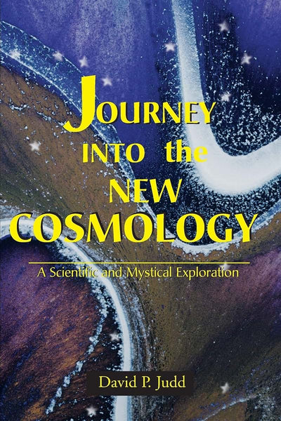 Journey Into the New Cosmology: A Scientific and Mystical Exploration