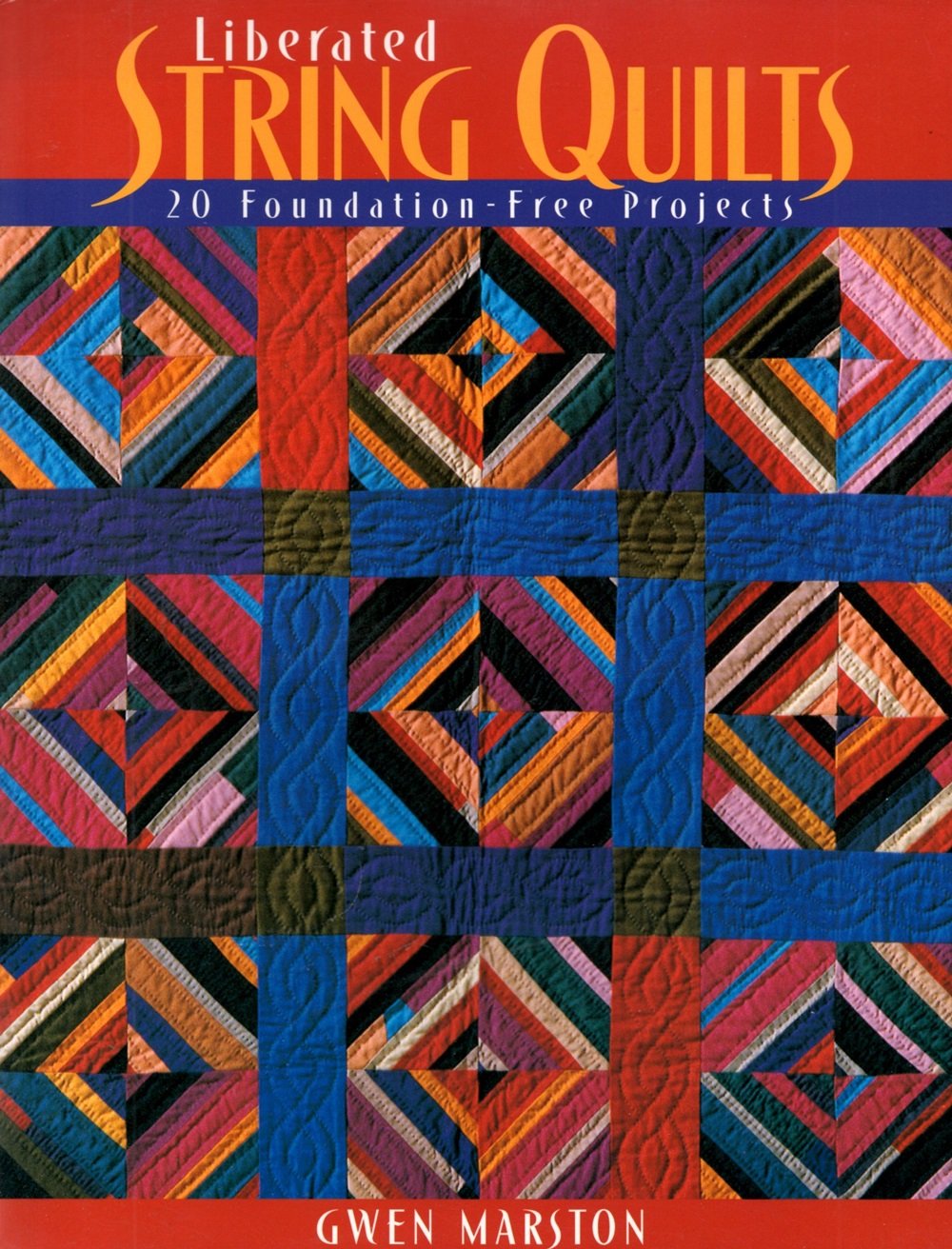 Liberated String Quilts by Marston, Gwen
