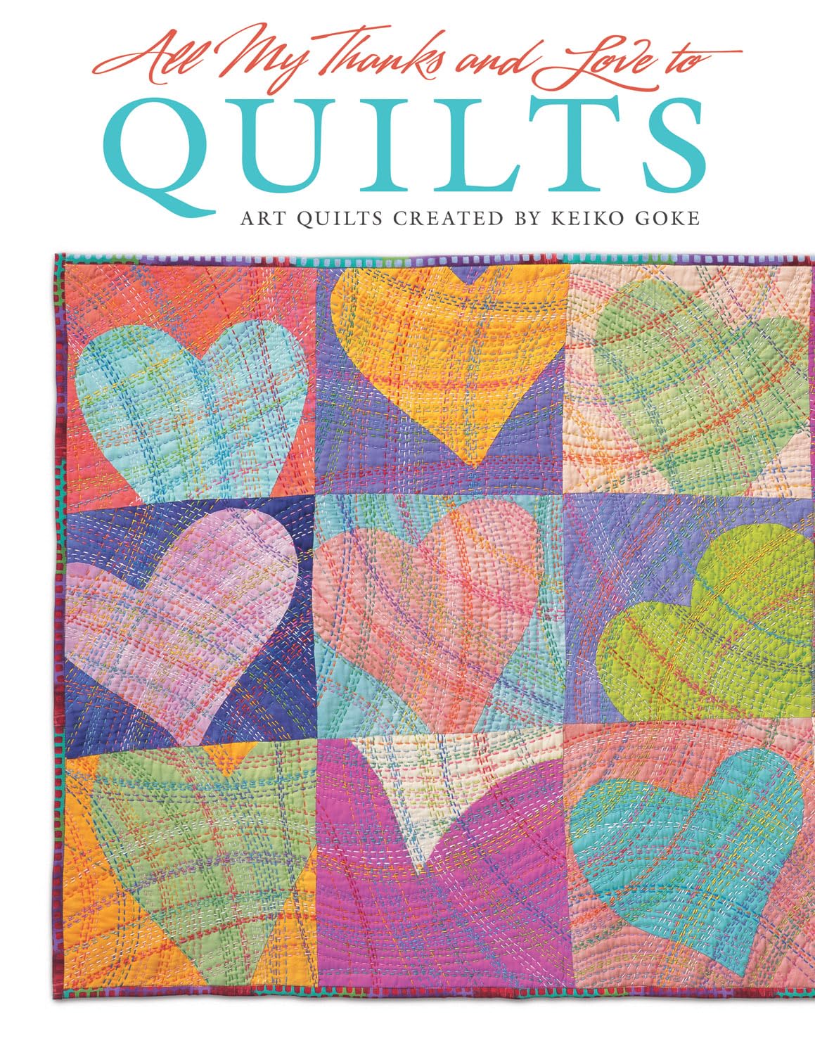 All My Thanks and Love to Quilts: Art Quilts Created by Keiko Goke (Design Originals)