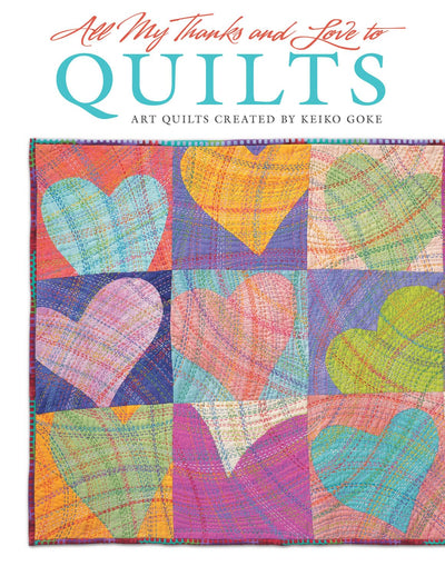 All My Thanks and Love to Quilts: Art Quilts Created by Keiko Goke (Design Originals)