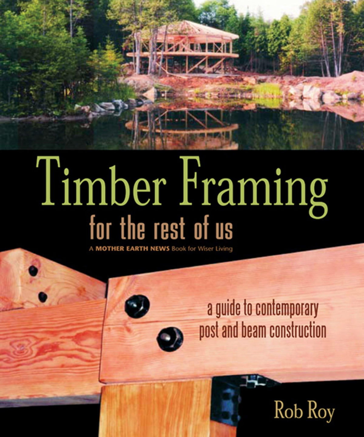 Timber Framing for the Rest of Us: A Guide to Contemporary Post and Beam Construction (Mother Earth News Wiser Living Series, 12)