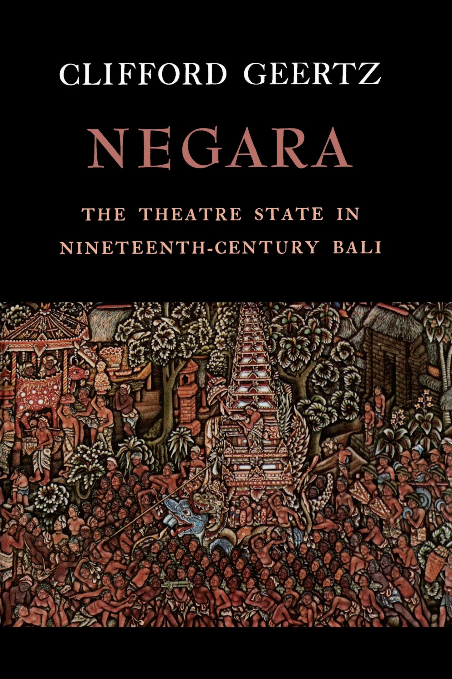 Negara: The Theatre State In Nineteenth-Century Bali