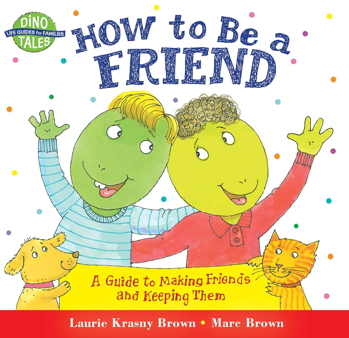 How to Be a Friend: A Guide to Making Friends and Keeping Th