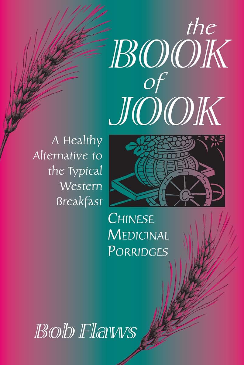The Book of Jook: Chinese Medicinal Porridges--A Healthy Alt