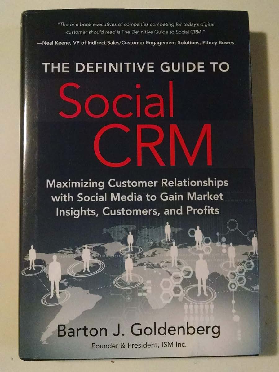 The Definitive Guide to Social CRM: Maximizing Customer Relationships With Social Media to Gain Market Insights, Customers, and Profits