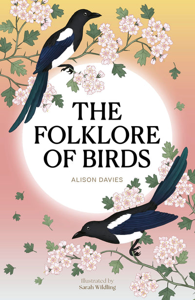The Folklore of Birds: The forgotten tales behind natures most enigmatic creatures