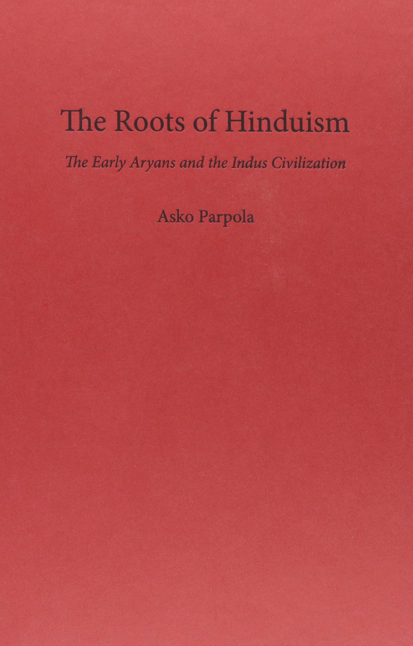 The Roots of Hinduism: The Early Aryans and the Indus Civili