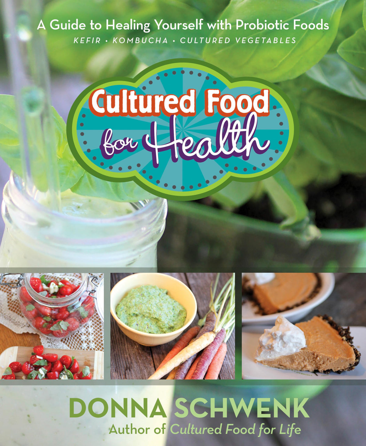 Cultured Food for Health: A Guide to Healing Yourself with Probiotic Foods: Kefir, Kombucha, Cultured Vegetables