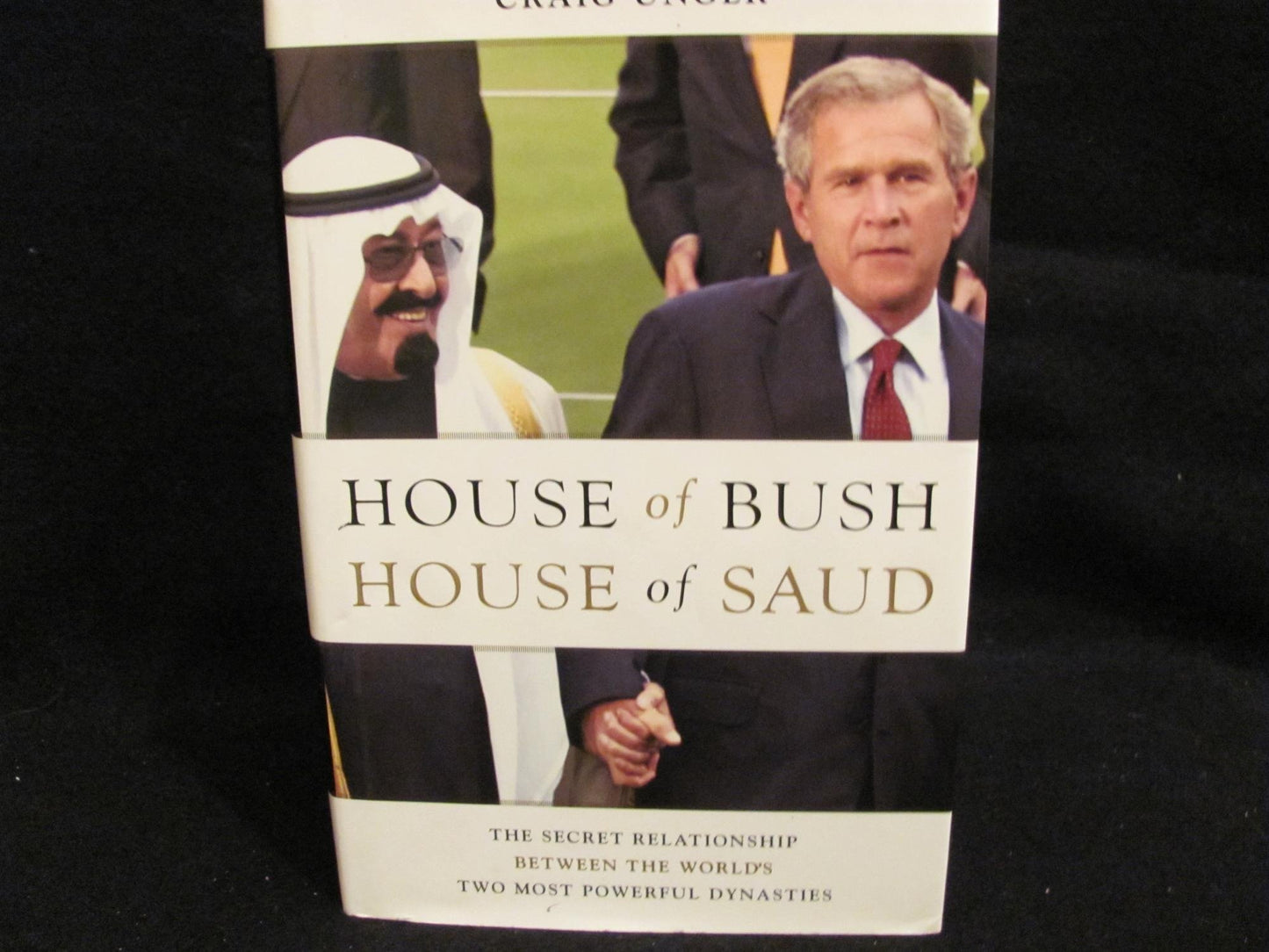 House of Bush, House of Saud: The Secret Relationship Between the World's Two Most Powerful Dynasties