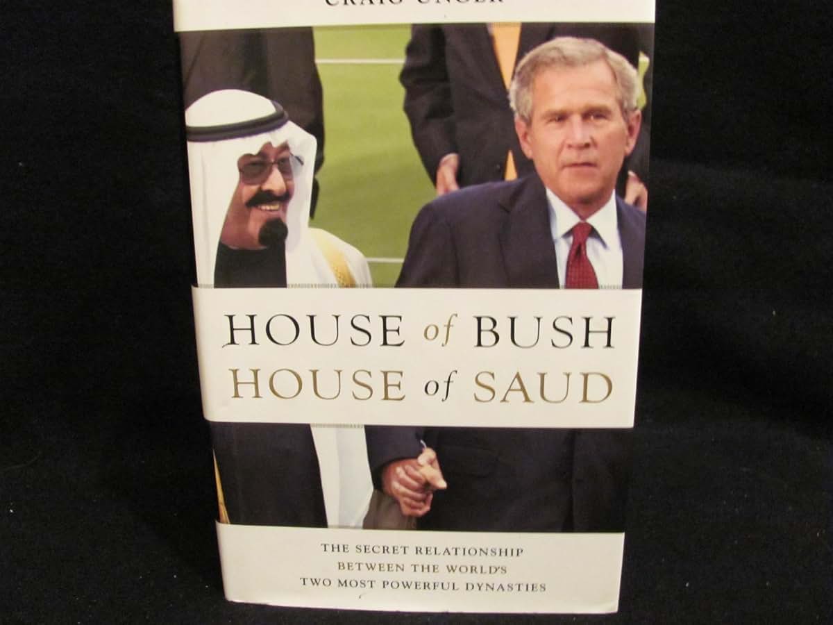 House of Bush, House of Saud: The Secret Relationship Between the World's Two Most Powerful Dynasties