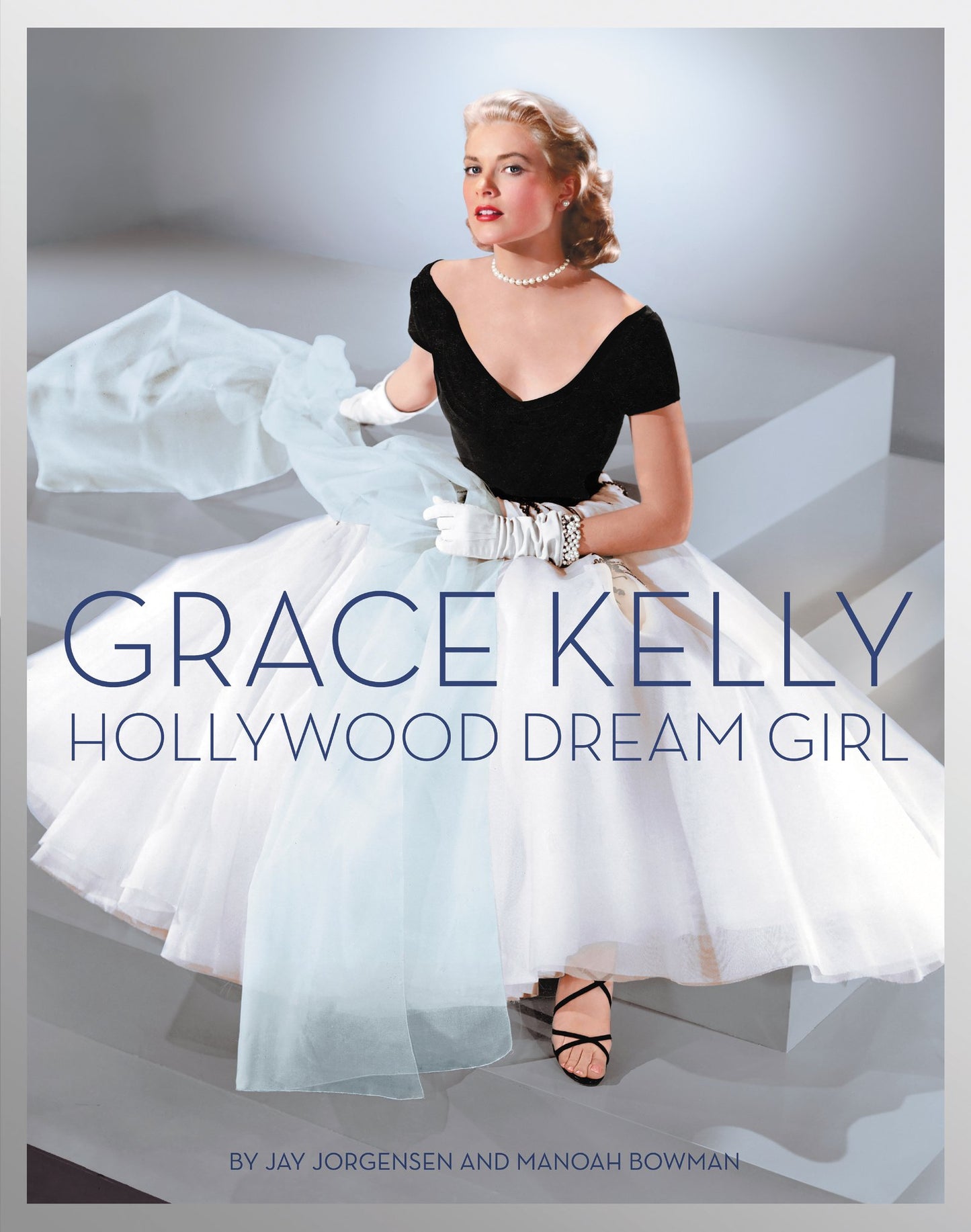 Grace Kelly: Hollywood Dream Girl by Jay Jorgensen