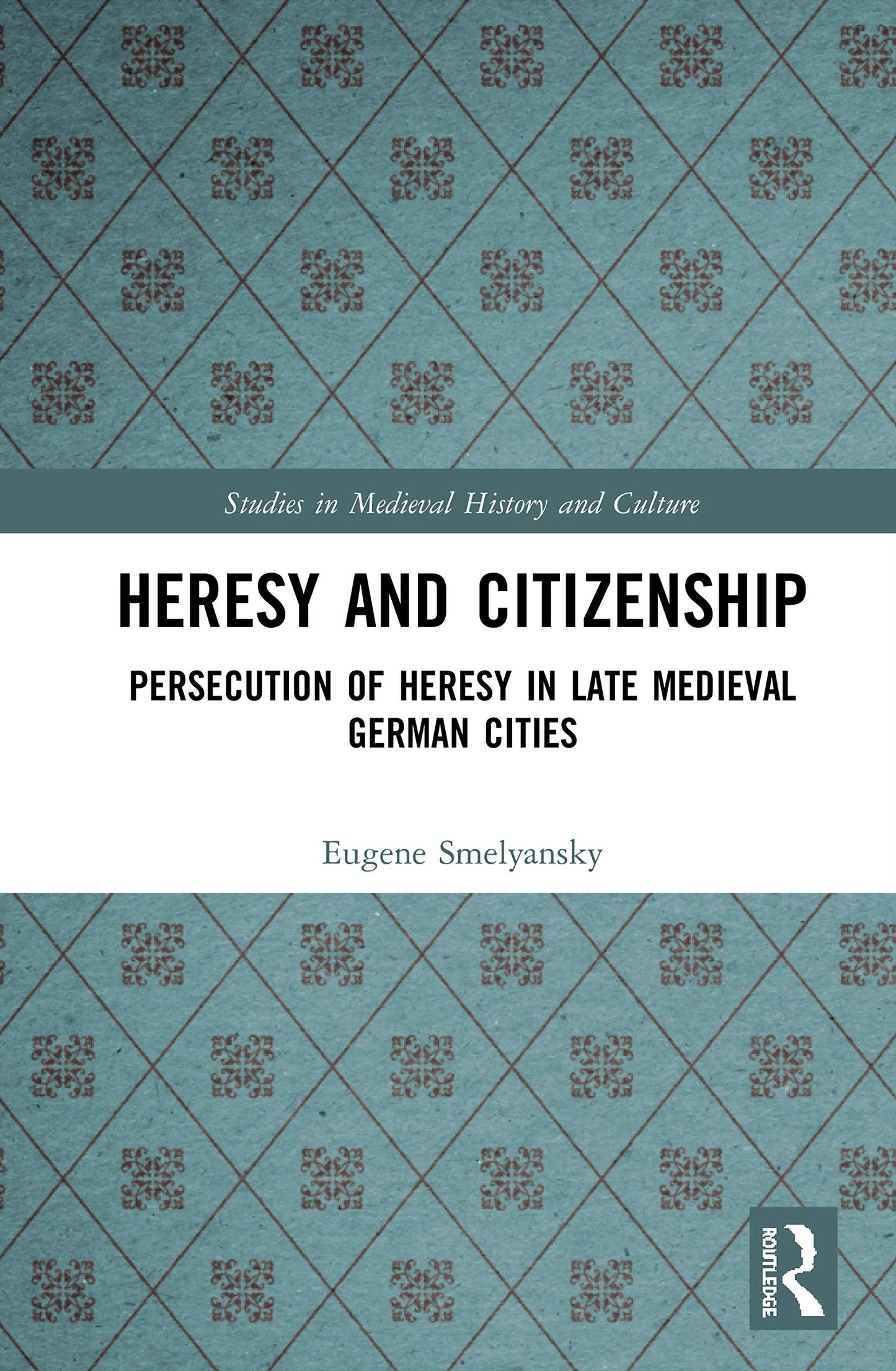 Heresy and Citizenship (Studies in Medieval History and Culture)