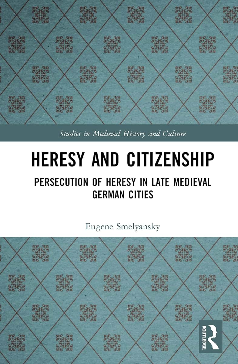 Heresy and Citizenship (Studies in Medieval History and Culture)