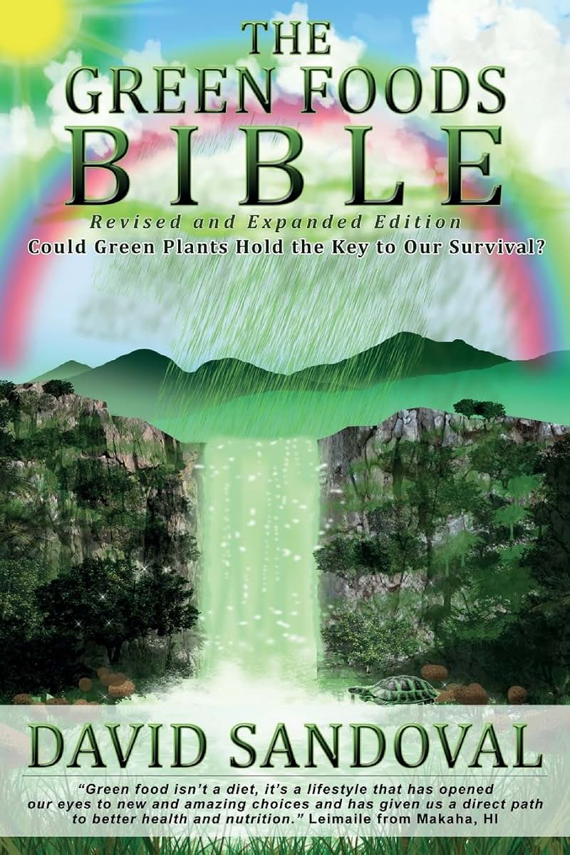The Green Foods Bible - Revised and Expanded Edition: Could Green Plants Hold the Key to Our Survival?