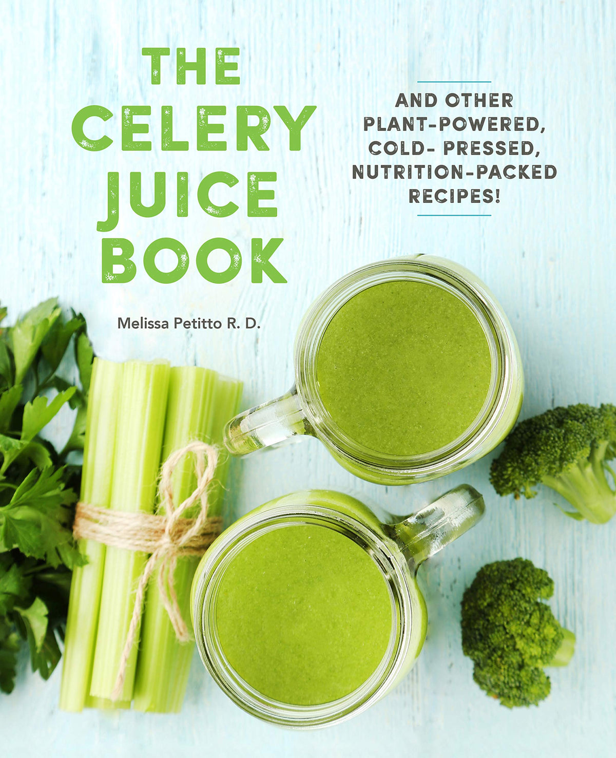 The Celery Juice Book: And Other Plant-Powered, Cold-Pressed, Nutrition-Packed Recipes! (Volume 2) (Everyday Wellbeing, 2)