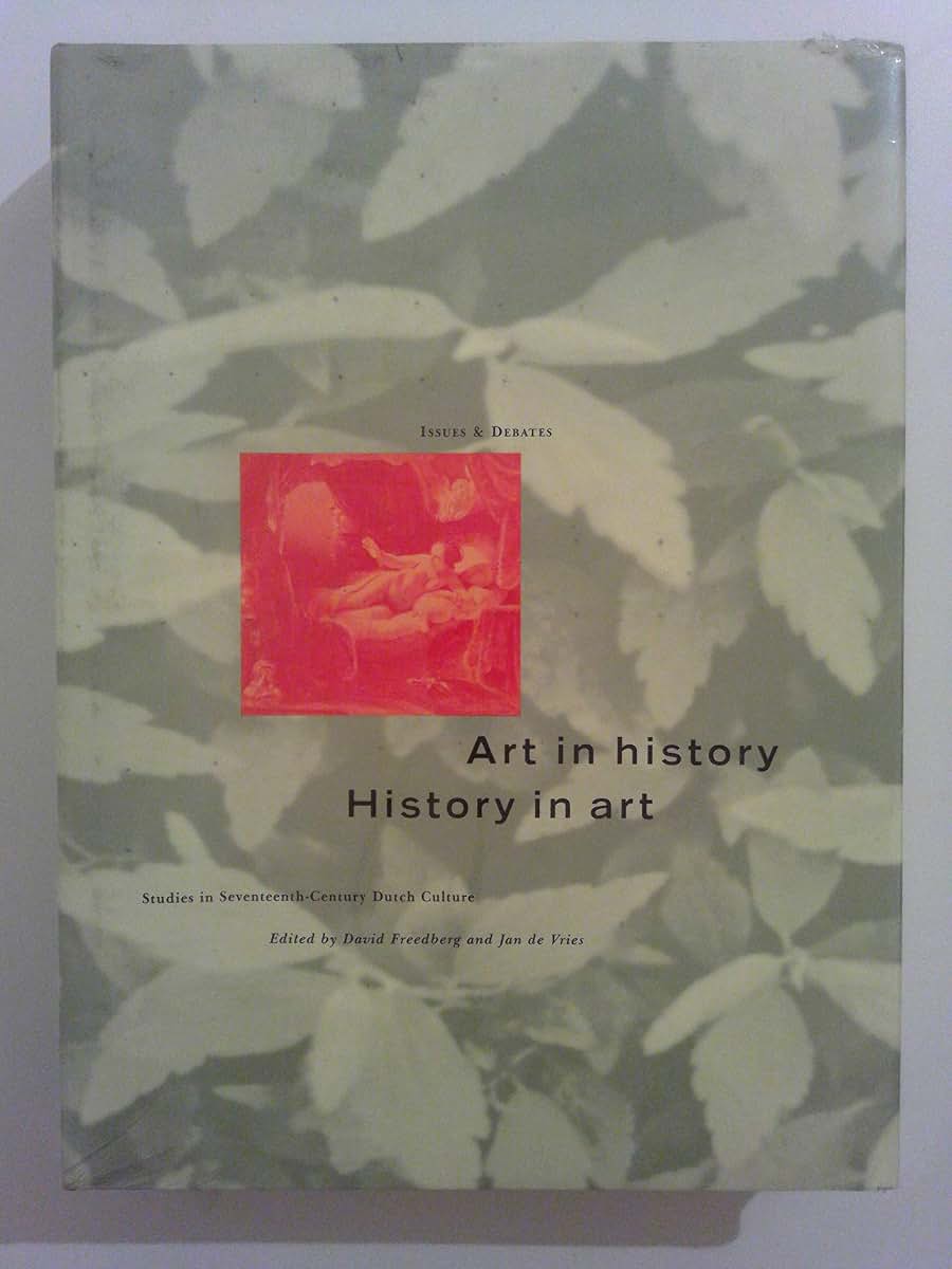 Art in History/History in Art: Studies in Seventeenth-Century Dutch Culture (Issues & Debates)