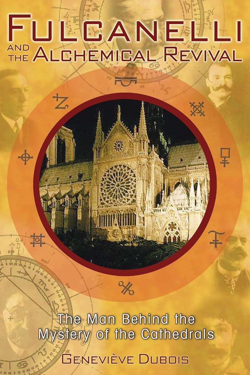 Fulcanelli and the Alchemical Revival: The Man Behind the Mystery of the Cathedrals