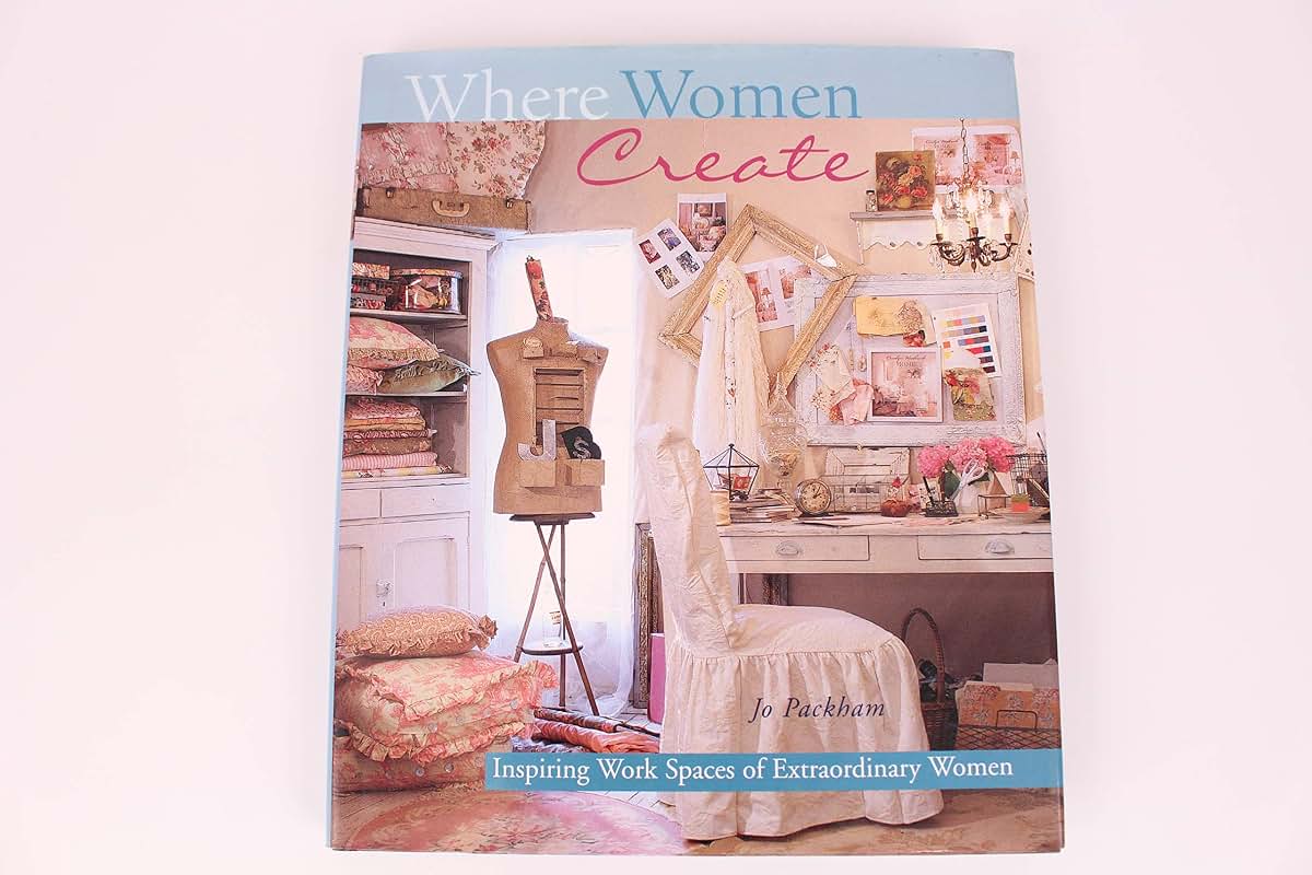 Where Women Create: Inspiring Work Spaces of Extraordinary Women