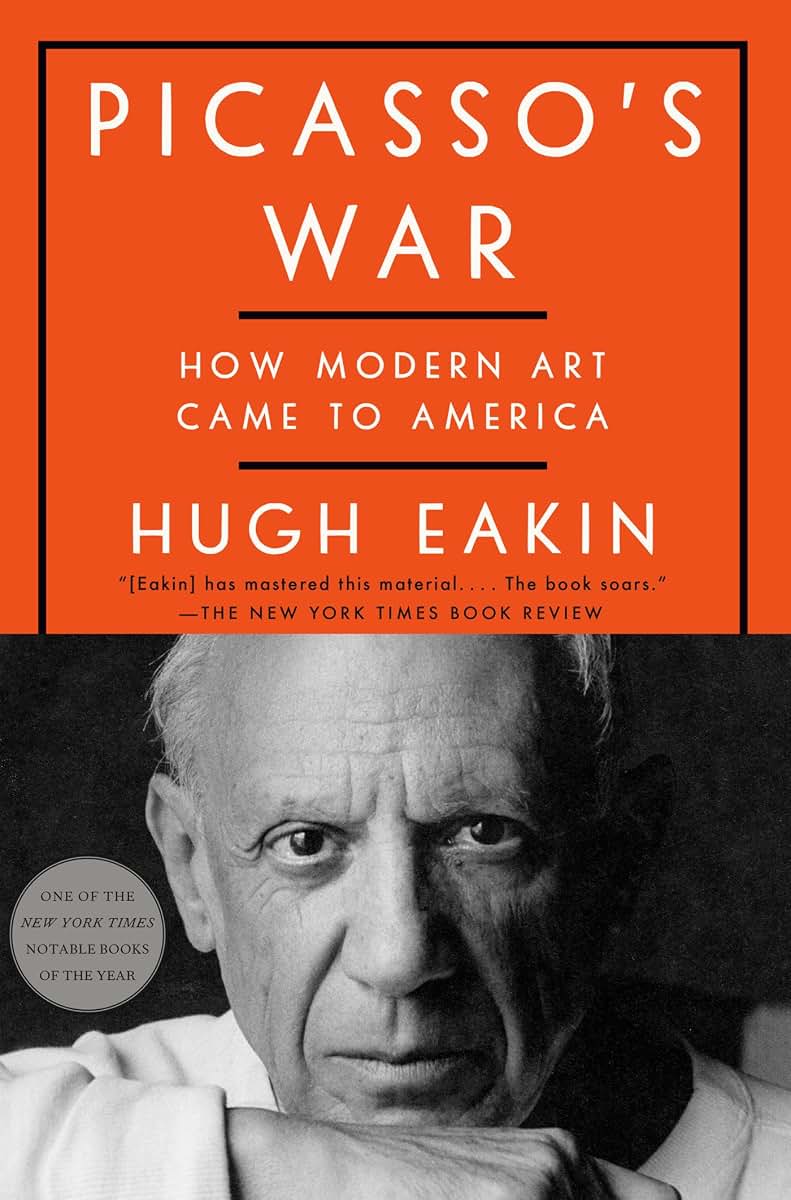 Picasso's War: How Modern Art Came to America by Eakin, Hugh