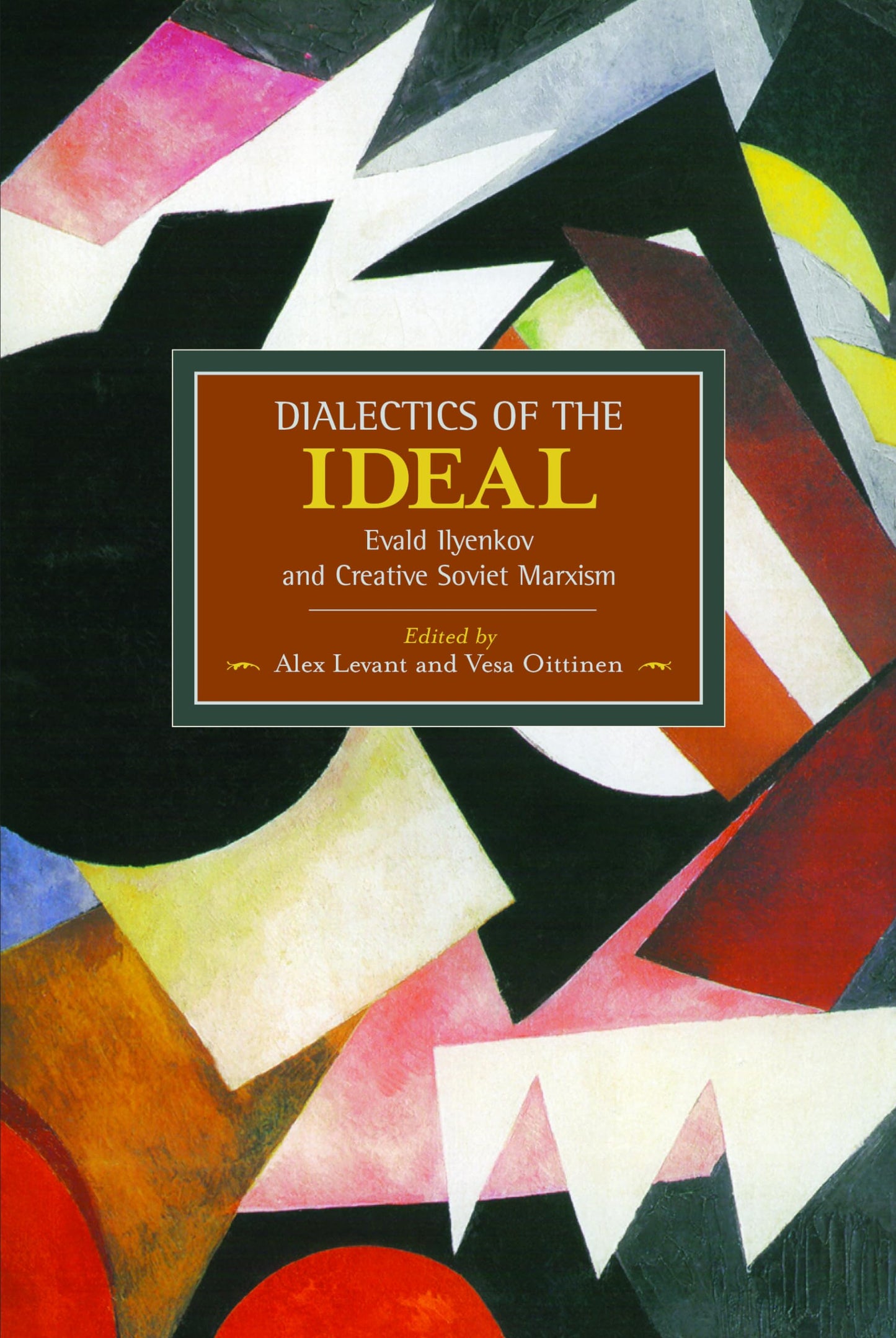 Dialectics of the Ideal: Evald Ilyenkov and Creative Soviet Marxism (Historical Materialism)