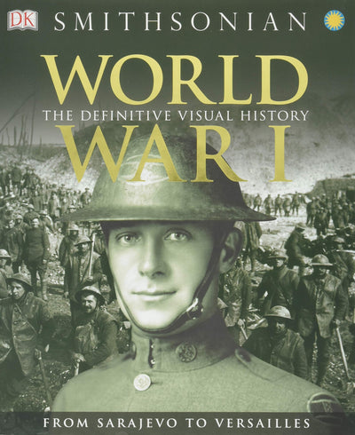 World War I: The Definitive Visual History