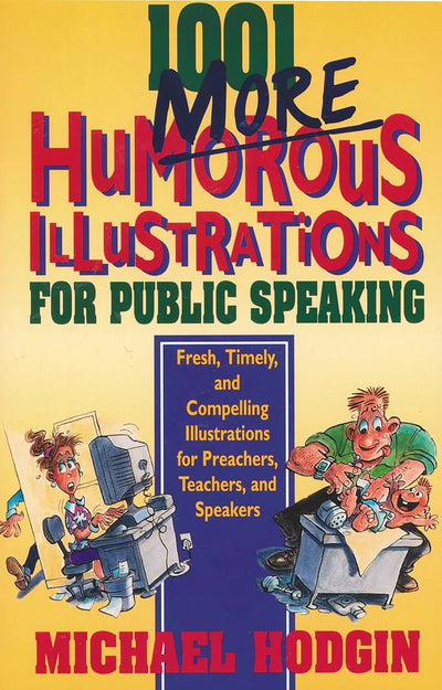 1001 More Humorous Illustrations for Public Speaking: Fresh, Timely, and Compelling Illustrations for Preachers, Teachers, and Speakers