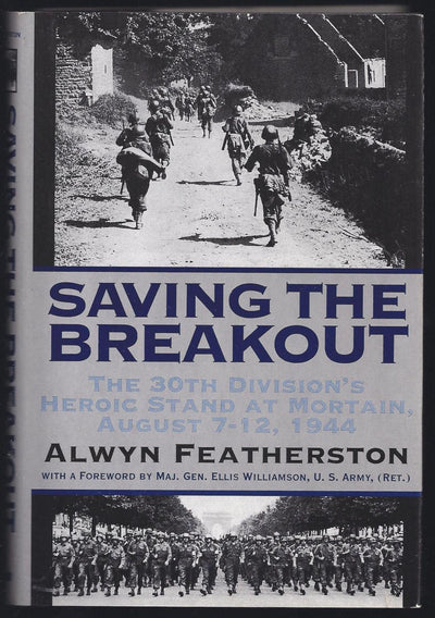 Saving the Breakout: The 30th Division's Heroic Stand at Mortain, August 7-12, 1944