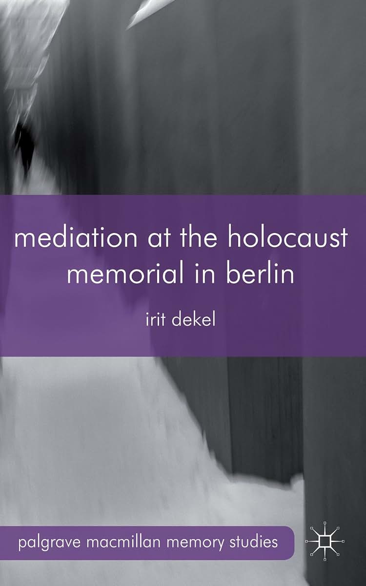Mediation at the Holocaust Memorial in Berlin (Palgrave Macmillan Memory Studies)