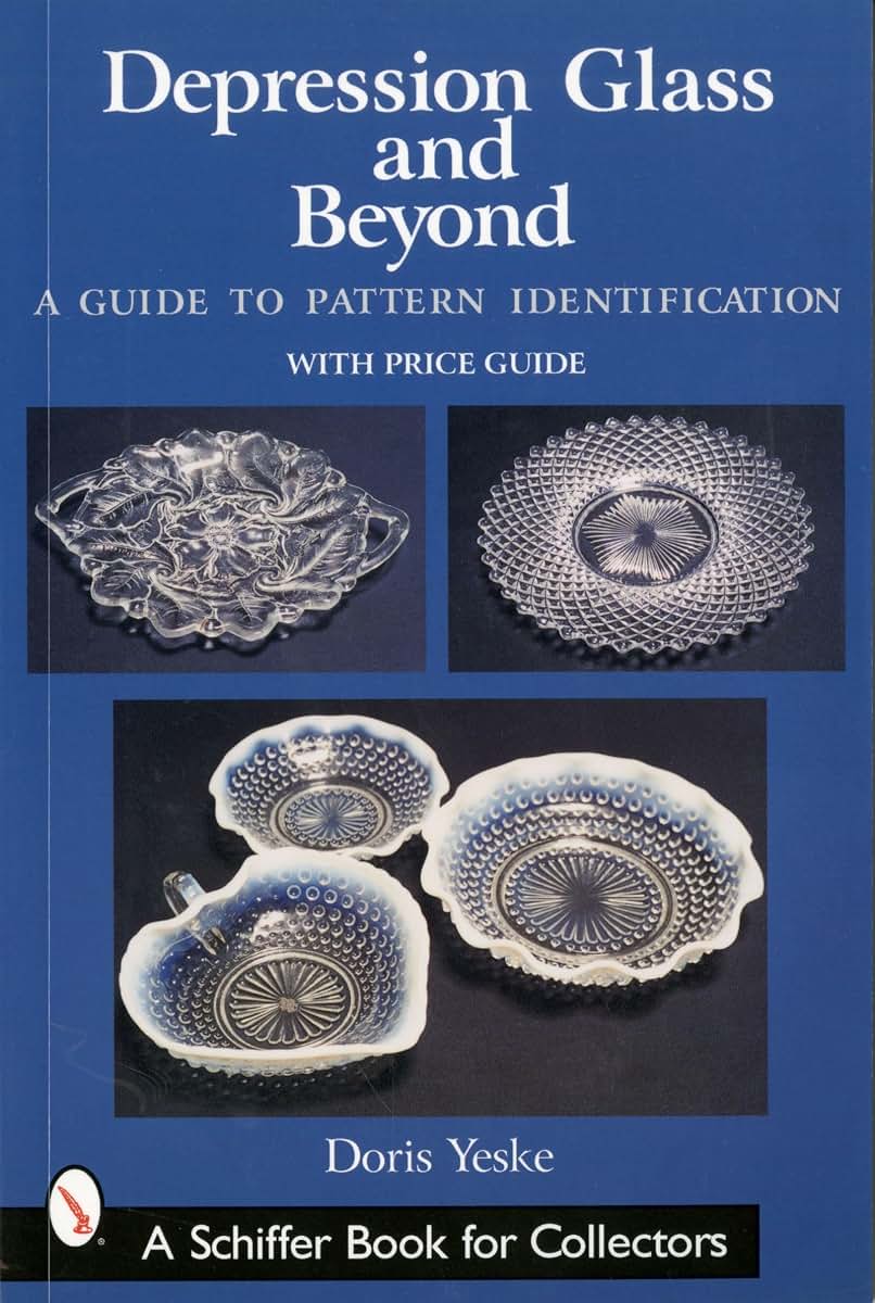 Depression Glass and Beyond: A Guide to Pattern Identification (Schiffer Book for Collectors)
