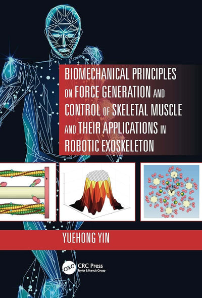 Biomechanical Principles on Force Generation and Control of Skeletal Muscle and their Applications in Robotic Exoskeleton (Advances in Systems Science and Engineering (ASSE))