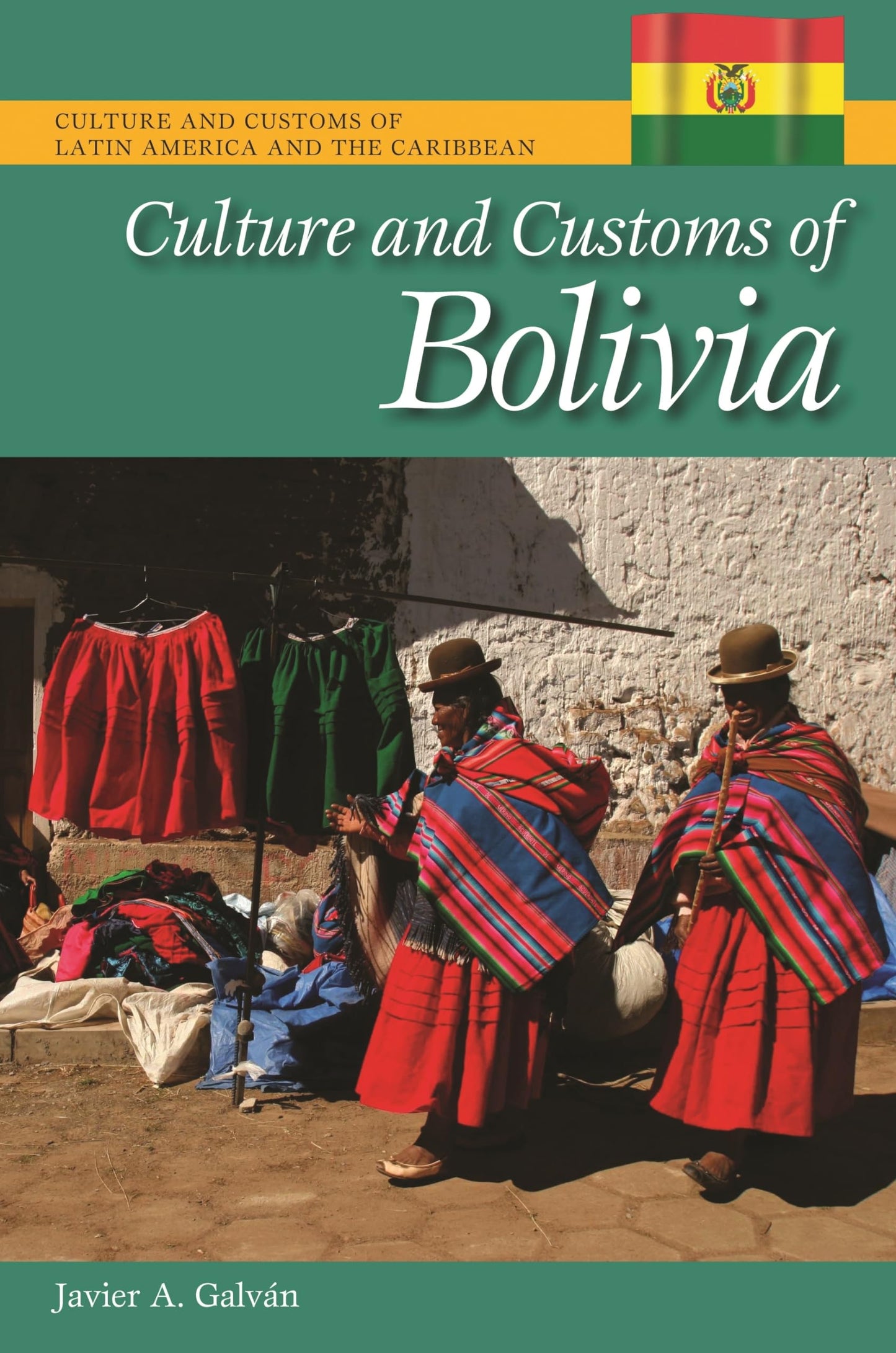 Culture and Customs of Bolivia (Culture and Customs of Latin America and the Caribbean)