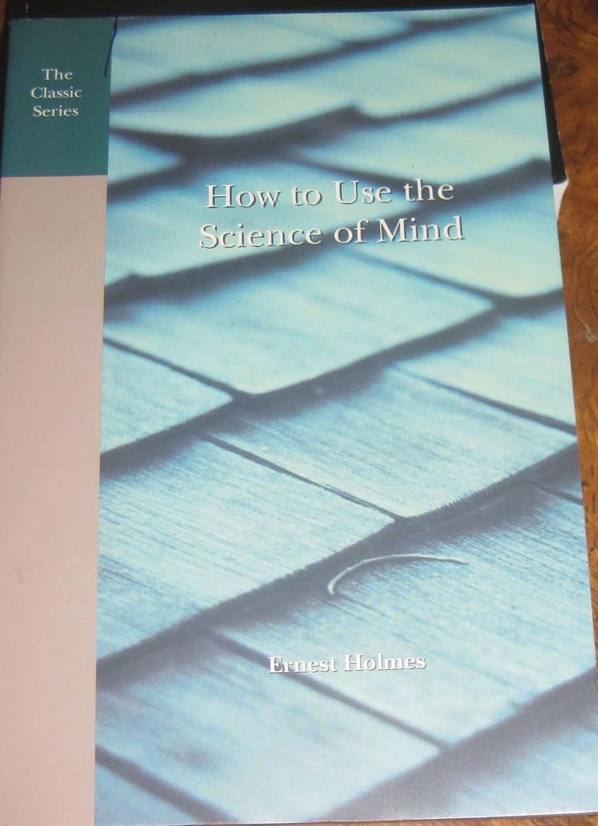 How to Use the Science of Mind: Principle in Practice