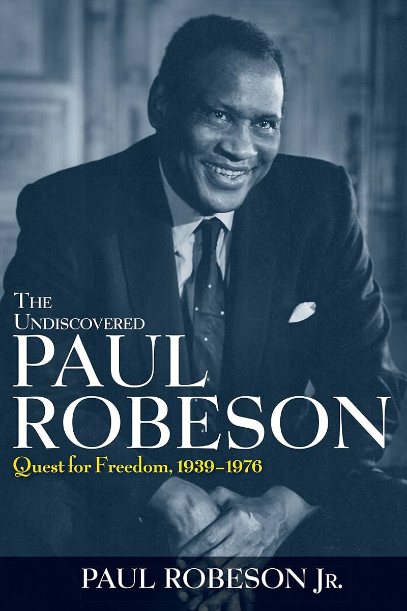The Undiscovered Paul Robeson: Quest for Freedom, 1939 - 1976
