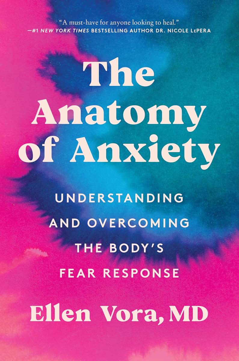 The Anatomy of Anxiety: Understanding and Overcoming the Body's Fear Response - A Holistic Health Guide to Root Causes and Natural Anxiety Relief