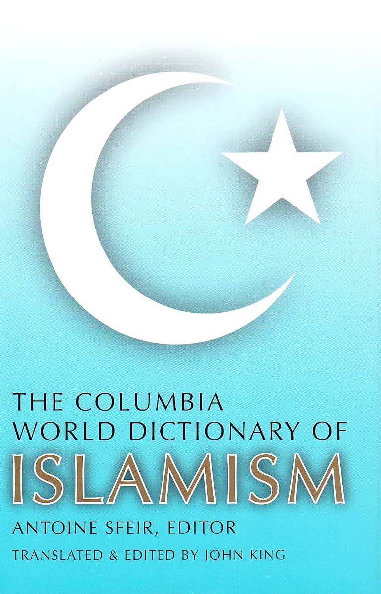 The Columbia World Dictionary of Islamism