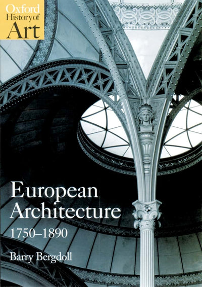 European Architecture 1750-1890 (Oxford History of Art) by B