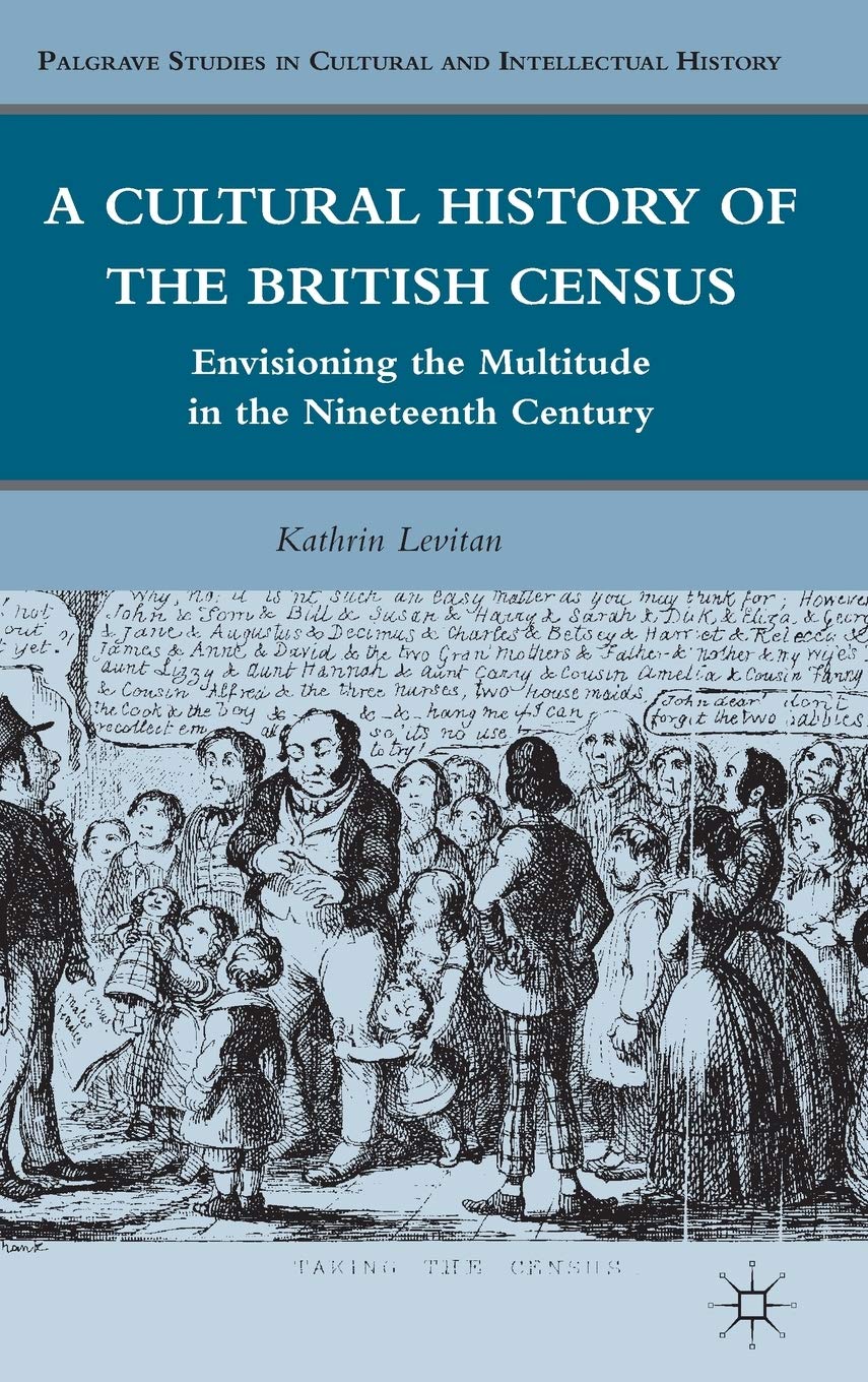 A Cultural History of the British Census: Envisioning the Multitude in the Nineteenth Century (Palgrave Studies in Cultural and Intellectual History)