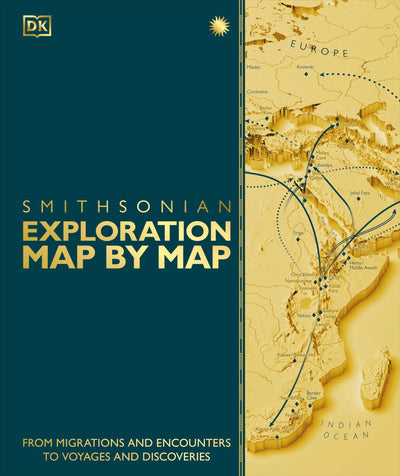 Exploration Map by Map: From Migrations and Encounters to Voyages and Discoveries (DK History Map by Map)