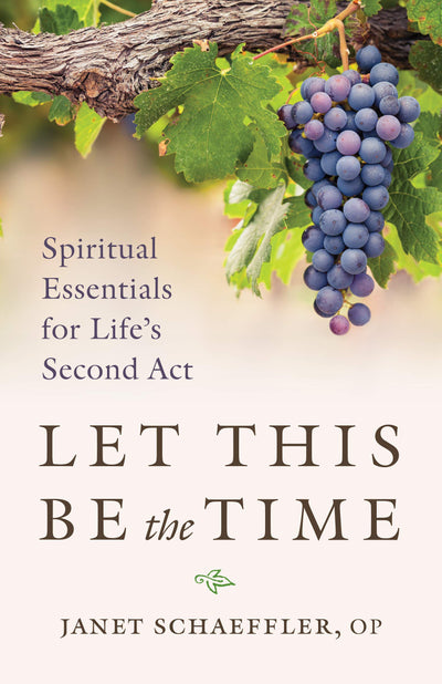 Let This Be the Time: Spiritual Essentials for Life's Second Act