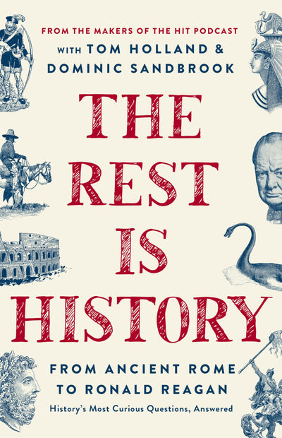 The Rest is History: From Ancient Rome to Ronald Reagan-History's Most Curious Questions, Answered