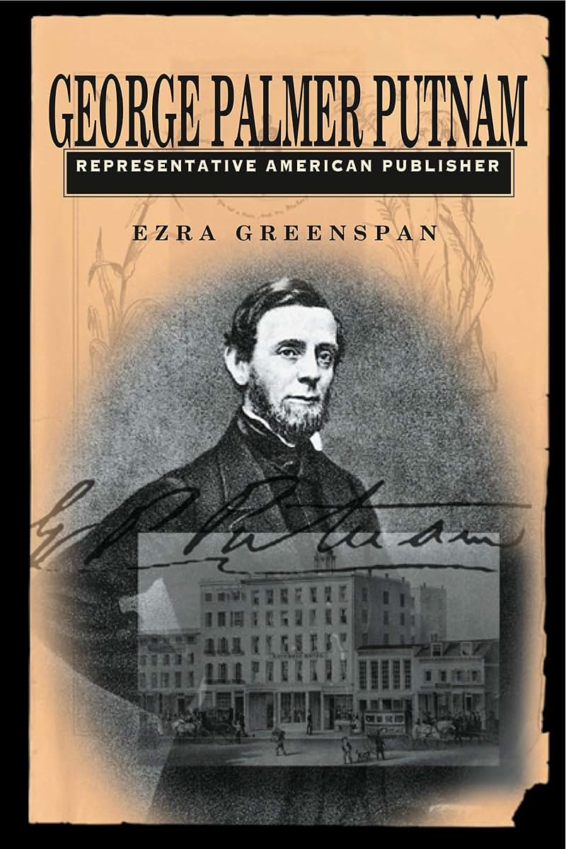 George Palmer Putnam: Representative American Publisher (Penn State Series in the History of the Book)