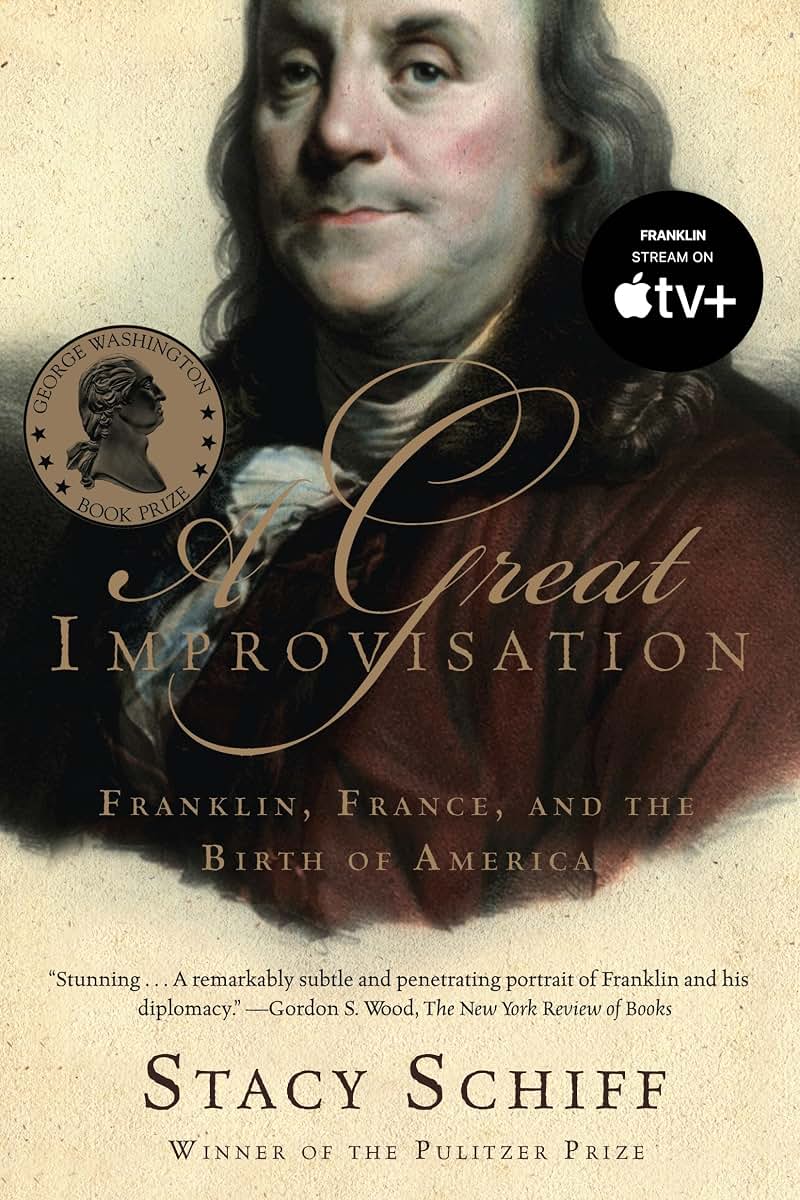 A Great Improvisation: Franklin, France, and the Birth of Am