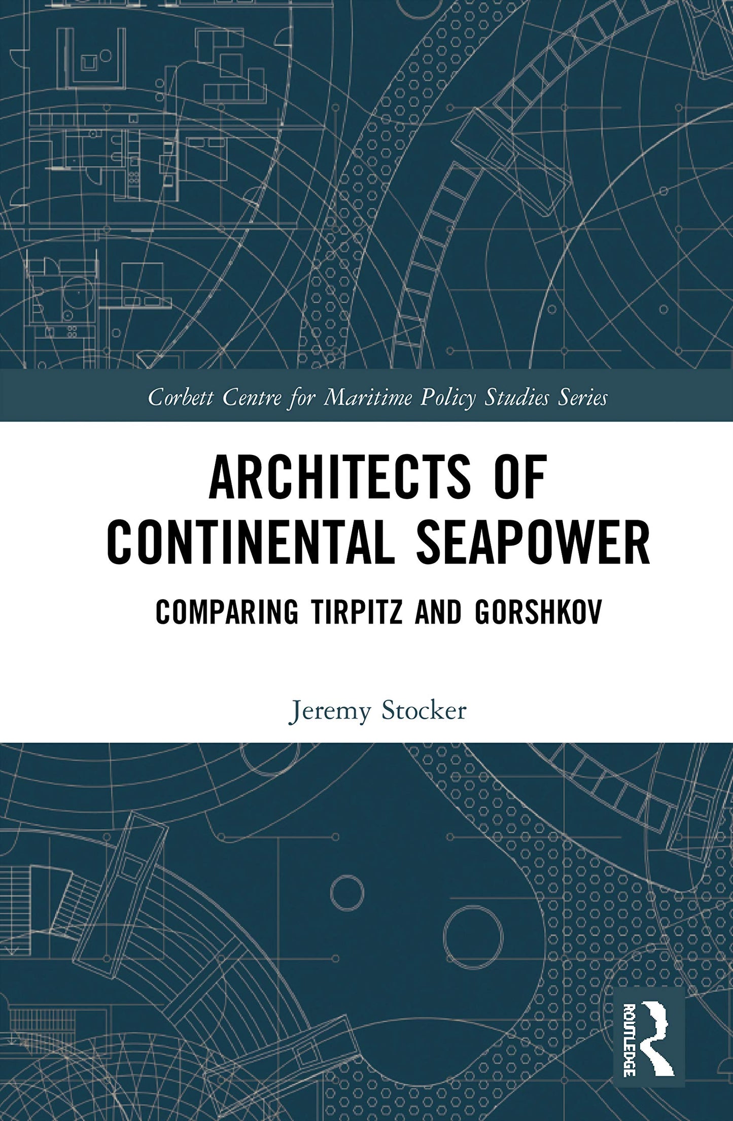 Architects of Continental Seapower (Corbett Centre for Maritime Policy Studies Series)