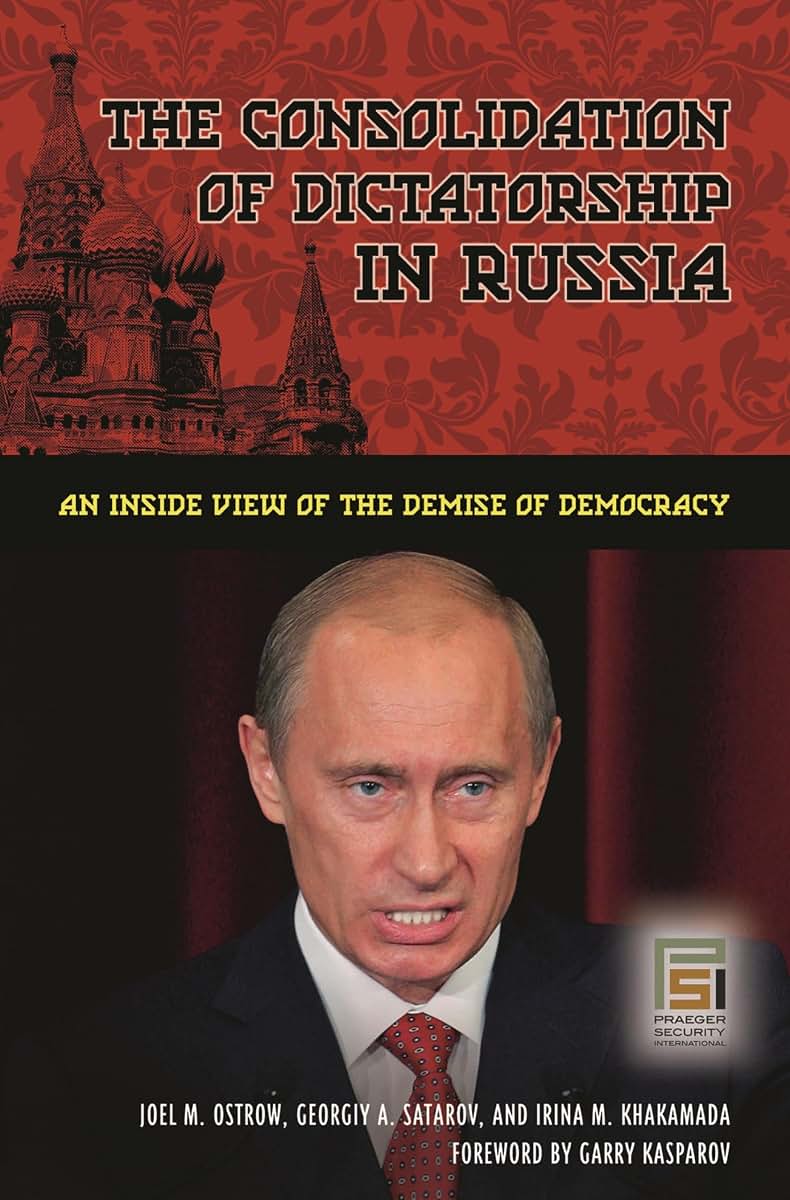 The Consolidation of Dictatorship in Russia: An Inside View of the Demise of Democracy (Praeger Security International)
