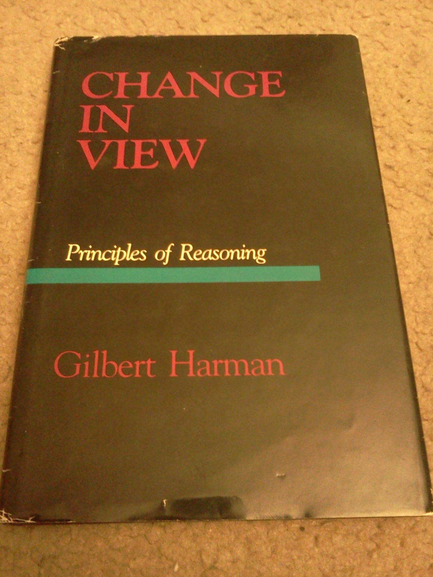 Change in view: Principles of reasoning by Harman, Gilbert