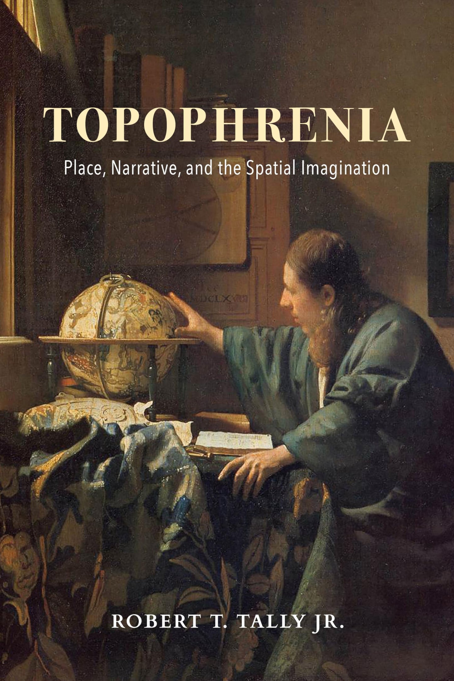 Topophrenia: Place, Narrative, and the Spatial Imagination (The Spatial Humanities)